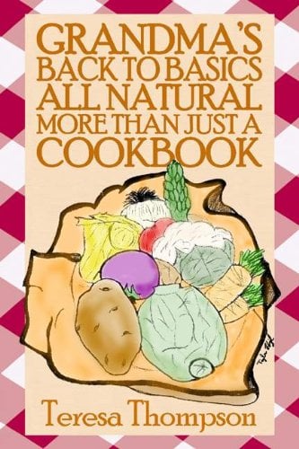 Grandma's Back to Basics All Natural More Than Just a Cookbook