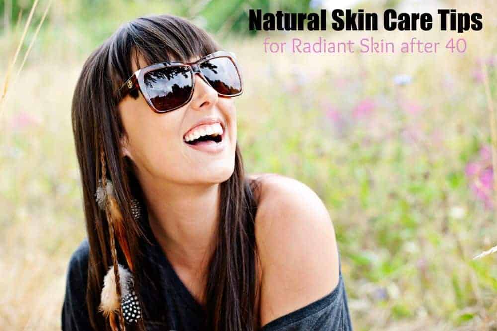 Natural Skin Care Tips for Radient Skin After 40