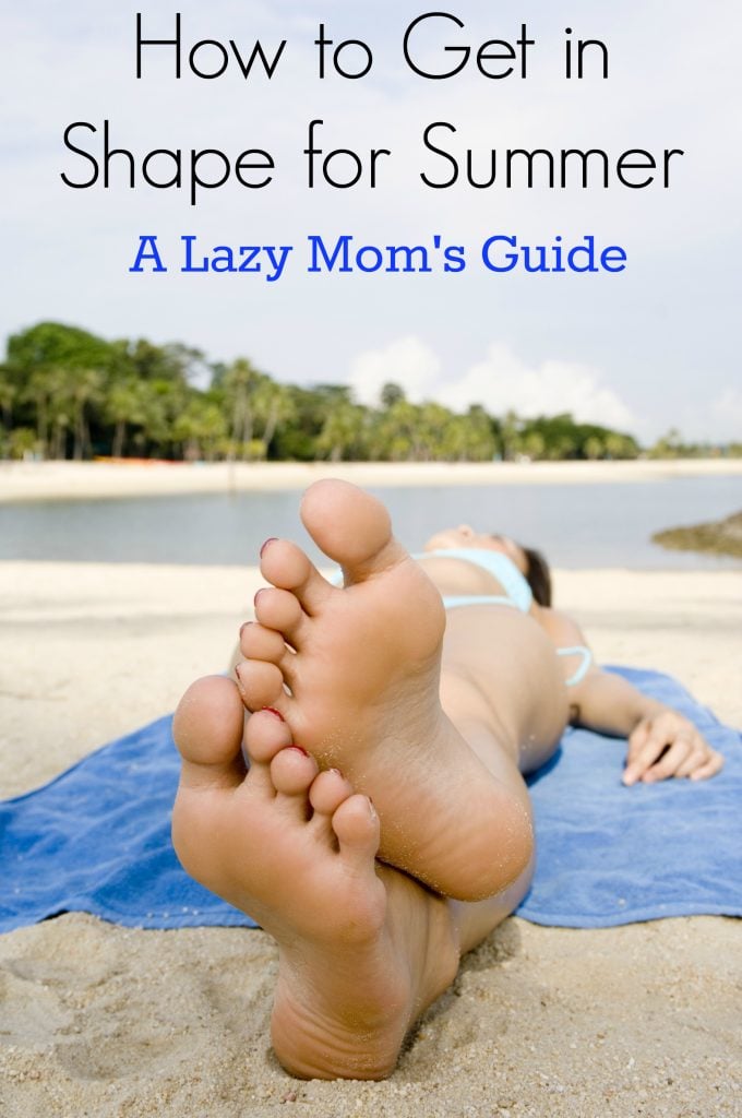 A Lazy Mom's Guide: How to Get in Shape for Summer