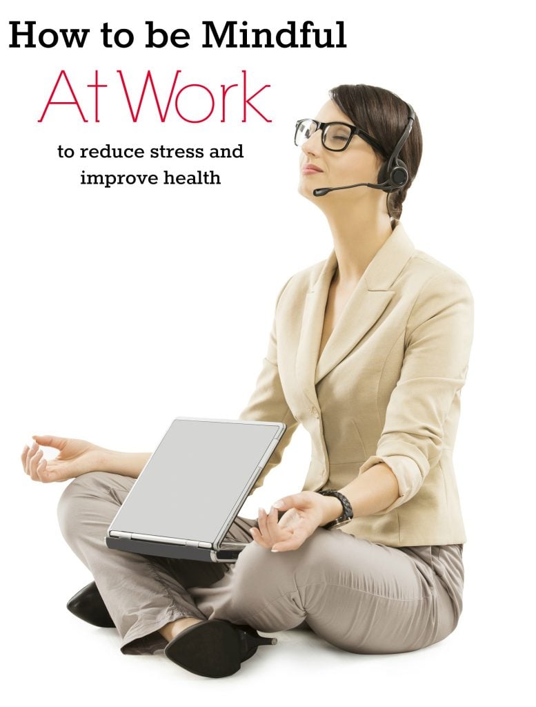 How to be Mindful at Work to Reduce Stress and Improve Health