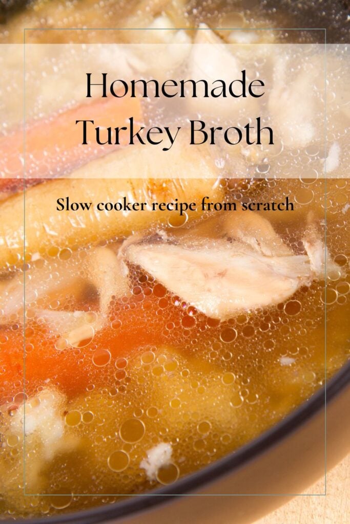 Homemade Turkey Broth close up with text overlay 'homemade turkey broth slow cooker recipe from scratch'